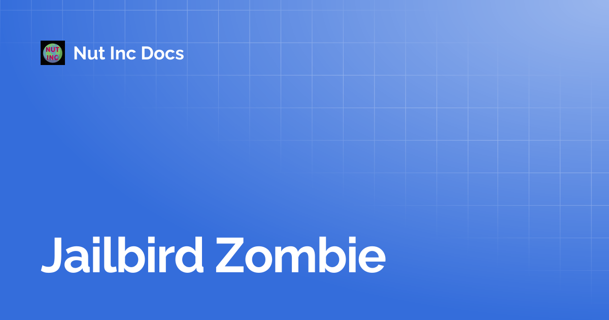 Jailbird Zombie | Nut Inc Docs